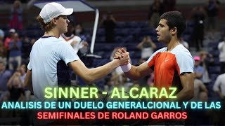 ALCARAZ  SINNER ANÁLISIS DE UN DUELO GENERACIONAL Y DE LAS SEMIFINALES DE ROLAND GARROS tenis [upl. by Holey]