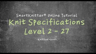 SmartKnitter  Knit Specifications Level 2  Class 27 Knitted Hood [upl. by Nolad]