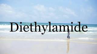 How To Pronounce Diethylamide🌈🌈🌈🌈🌈🌈Pronunciation Of Diethylamide [upl. by Kanter]