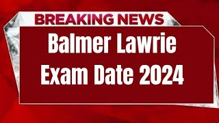 Balmer Lawrie Exam Date 2024  Check Exam Date [upl. by Zerdna513]