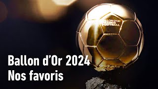 Ballon dOr 2024  Nos favoris [upl. by Salazar]