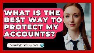 What Is the Best Way to Protect My Accounts  SecurityFirstCorpcom [upl. by Sillihp40]