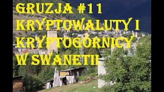 KRYPTOWALUTY I KRYPTOGÓRNICY W SWANETII  GRUZJA  MESTIA  ZUCHY W PODRÓŻY [upl. by Ylreveb117]