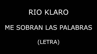 Rio Klaro  Me sobran las palabras LetraLyrics [upl. by Llennaj]