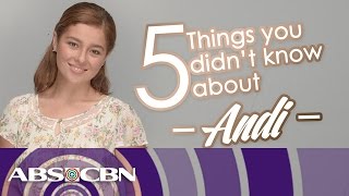 5 things you dont know about Andi Eigenmann [upl. by Danny284]