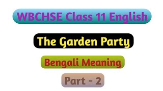 Class 11 English The Garden Party Bengali Meaning Part 2 [upl. by Faruq911]