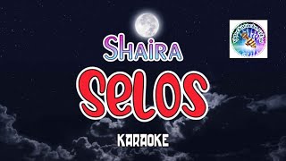 Selos  karaoke version  SHAIRA  viral song tagalog karaoke  tagalog videoke song [upl. by Haziza942]