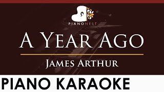 James Arthur  A Year Ago  HIGHER Key Piano Karaoke Instrumental [upl. by Aznaed]