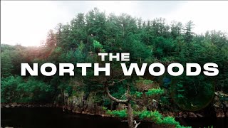 The North Woods  Cinematic Travel Film [upl. by Maleeny]