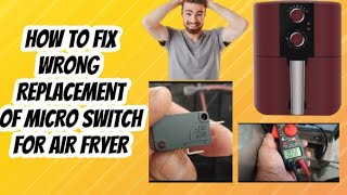 HOW TO FIX WRONG REPLACEMENT OF MICRO SWITCH AIR FRYER [upl. by Nyliram546]