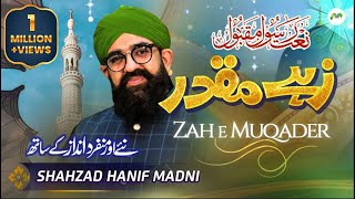 Zahe Muqaddar  Shahzad Hanif Madni  Naat  M3Tech [upl. by Dorrej]