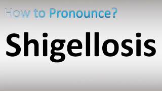 How to Pronounce Shigellosis [upl. by Bridget466]