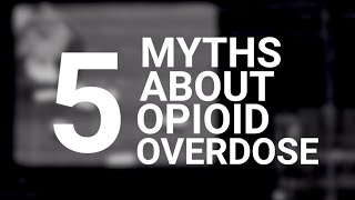 5 Myths About Opioid Overdoses What You Need to Know [upl. by Ddart982]