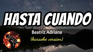 Hasta Cuando  Beatriz Adriana karaoke version [upl. by Orelee408]