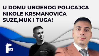 U DOMU UBIJENOG POLICAJCA NIKOLE KRSMANOVIĆA SUZEMUK I TUGA [upl. by Fernando879]