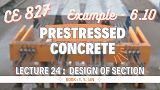 Lecture 24  Example  610  Design of Section  Prestressed Concrete Design  CE 827  T YLin [upl. by Noyes332]