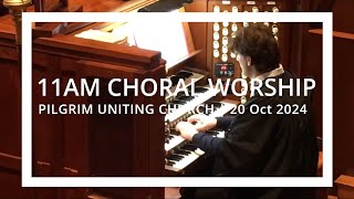 11am Choral Worship 20th October 2024  Pilgrim Uniting Church Adelaide [upl. by Oijimer]