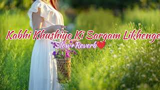 Kabhi Khushiyo Ki Sargam Likhenge  SlowReverb  Lofi Song  SonicVision2 [upl. by Adriena]