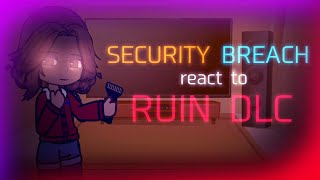 Security Breach React To RUIN DLC  FNAF  Credits in the description [upl. by Simpson]