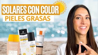 ⏩ PROTECTORES SOLARES con COLOR 👉 PIELES GRASAS [upl. by Eirrok]