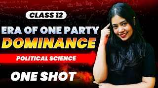 Era Of One Party Dominance  One Shot  Class 12 Political Science  Boards 2024  Anushya Maam [upl. by Latsyrhk]