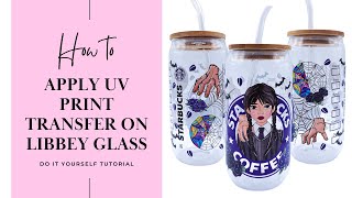 HOW TO  APPLY UV TRANSFER PRINT ON LIBBEY GLASS CAN  SMALL BUSINESS TUTORIAL [upl. by Anitaf]