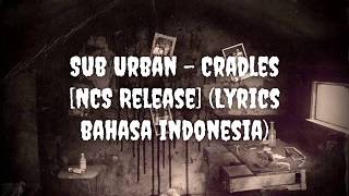 Sub Urban  Cradles NCS Release Lyrics Bahasa Indonesia [upl. by Algar138]