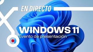 EN DIRECTO WINDOWS 11 PRESENTACIÓN [upl. by Kiefer]