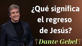 ¿Qué significa el regreso de Jesús  Dante Gebel [upl. by Ahtnamas991]