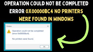 How to Fix Operation Could Not Be Completed Error 0x00000bc4 No Printers Were Found in Windows 11 [upl. by Mendez]