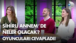 Sihirli Annemde Neler Olacak Oyuncuları cevapladı [upl. by Lesly842]