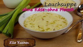 Wie mache ich Lauchsuppe ohne Fleisch ohne Käse Rezept  Porree Gemüsesuppe  Cremesuppe vegetarisch [upl. by Ecnerret]