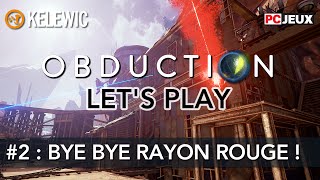 OBDUCTION PC FR EPISODE 2  BYE BYE RAYON ROUGE [upl. by Anerac]