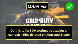 How to Fix BO6 Settings Not Saving or Campaign Files Deleted on Xbox and Steam [upl. by Yrhcaz569]