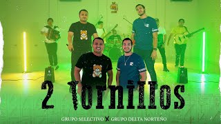 Grupo Selectivo ft Grupo Delta Norteño  2 Tornillos Video Oficial [upl. by Nossyla394]