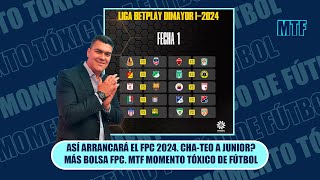 ASÍ ARRANCARÁ EL FPC 2024 CHATEO A JUNIOR MÁS BOLSA FPC MTF MOMENTO TÓXICO DE FÚTBOL [upl. by Egroej176]