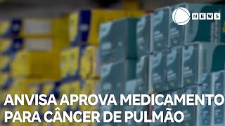 Anvisa aprova medicamento para câncer de pulmão [upl. by Westney917]