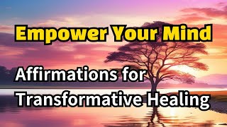 Empower Your Mind Affirmations for Transformative Healing [upl. by Yaja]