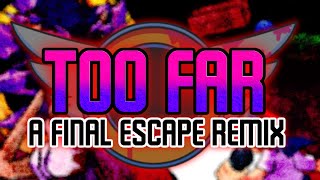 TOO FAR  A FINAL ESCAPE REMIX FLP [upl. by Lenoil]