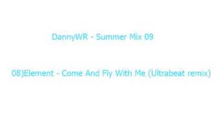 Summer 09 Mix  08Element  Come And Fly With Me Ultrabeat remix [upl. by Edme]