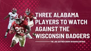 Three Alabama Players To Watch Against Wisconsin [upl. by Issie334]