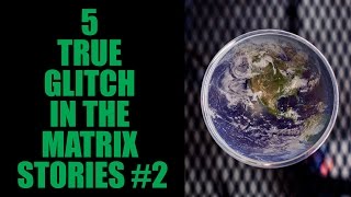 5 TRUE GLITCH IN THE MATRIX STORIES 2 [upl. by Elleiram]