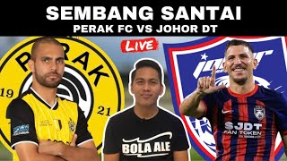 PERAK FC VS JOHOR DT  WATCHALONG SEMBANG SANTAI LIVE [upl. by Ellehcyar34]