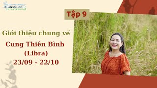 Tập 9 Giới thiệu chung về Cung Thiên Bình Libra  2309  2210 [upl. by Murdocca]