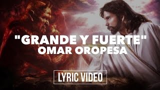 Omar Oropesa  Grande y Fuerte  Video Lírico HD [upl. by Aicileb158]