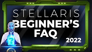 2022 Stellaris Beginners Guide  Your Frequently Asked Questions Answered [upl. by Krishna418]