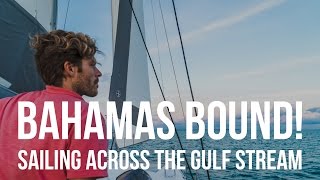 Bahamas Bound Sailing Across the Gulf Stream Sailing Curiosity [upl. by Layol]