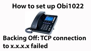 Obi 1022 200 Backing Off TCP connection to xxxx failed [upl. by Akemrehs]