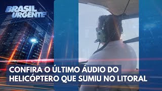 Confira o último áudio do helicóptero que sumiu no litoral  Brasil Urgente [upl. by Malinowski804]