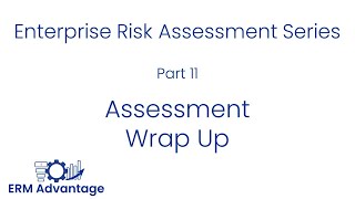 Enterprise Risk Assessments Part 11  Wrap up [upl. by Granger969]